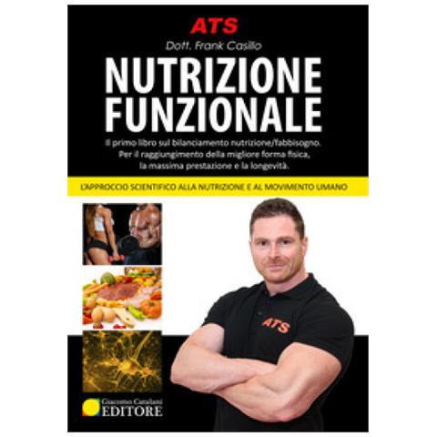 Frank Casillo - Nutrizione Funzionale. Il Primo Libro Sul Bilanciamento Nutrizione / fabbisogno. Per Il Raggiungimento Della Migliore Forma Fisica, La Massima Prestazione E La Longevità. . Nuova Ediz. - Foto 1