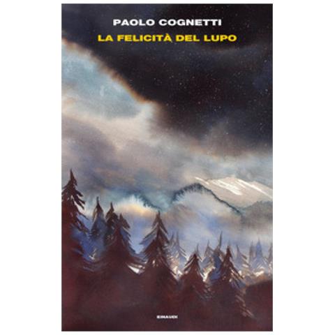 Paolo Cognetti - La Felicità Del Lupo - Foto 1