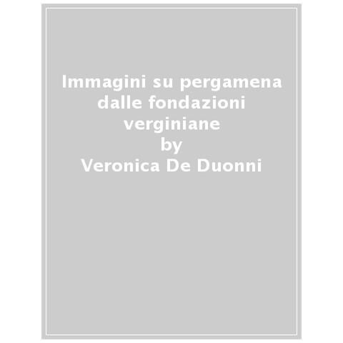 Veronica De Duonni - Immagini Su Pergamena Dalle Fondazioni Verginiane - Foto 1