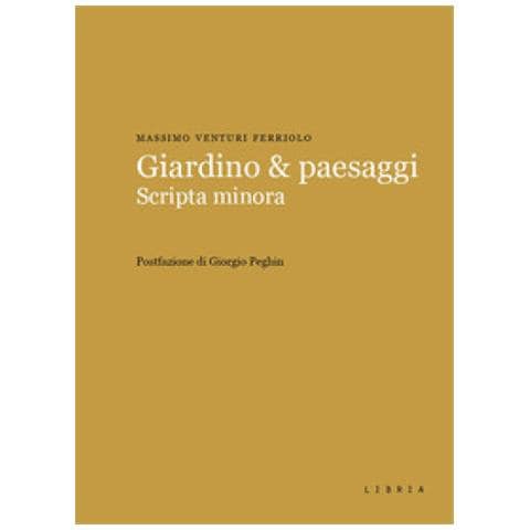 Massimo Venturi Ferriolo - Giardino & Paesaggi. Scripta Minora - Foto 1