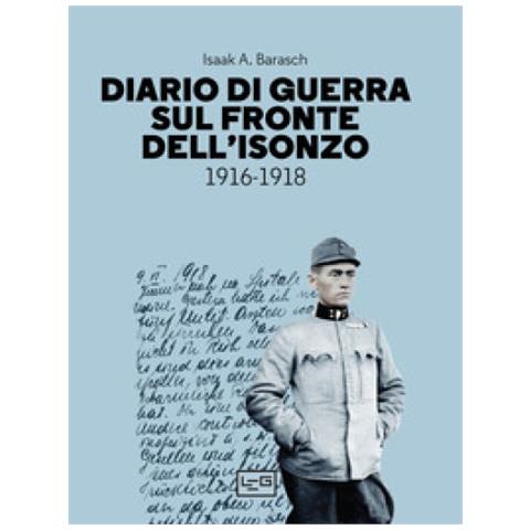 Isaak A. Barasch - Diario Di Guerra Sul Fronte Dell'isonzo. 1916-1918 - Foto 1