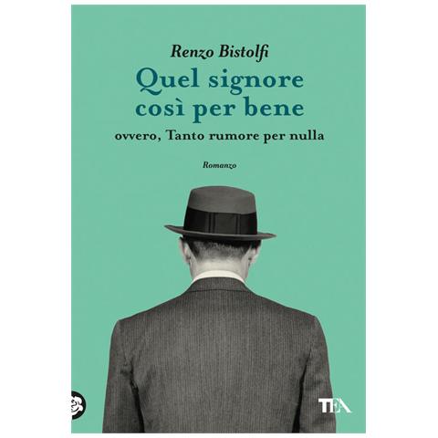 Renzo Bistolfi - Quel Signore Così Per Bene. Ovvero, Tanto Rumore Per Nulla - Foto 2