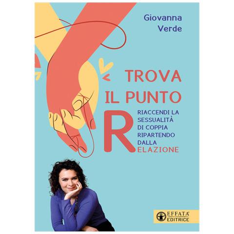 Giovanna Verde - Trova il punto R. Riaccendi la sessualità di coppia ripartendo dalla relazione - Foto 1
