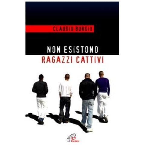 Claudio Burgio - Non esistono ragazzi cattivi. Esperienze educative di un prete al Beccaria di Milano - Foto 3