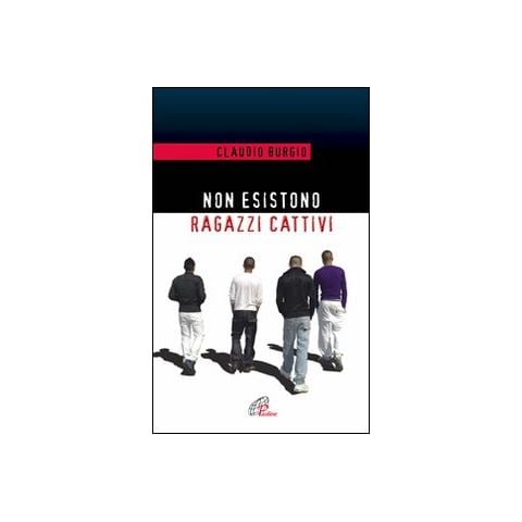 Claudio Burgio - Non esistono ragazzi cattivi. Esperienze educative di un prete al Beccaria di Milano - Foto 1