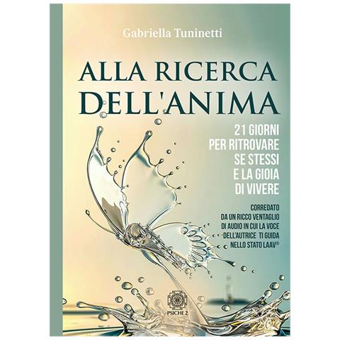 Gabriella Tuninetti - Alla Ricerca Dell'anima. 21 Giorni Per Ritrovare Se Stessi E La Gioia Di Vivere - Foto 3