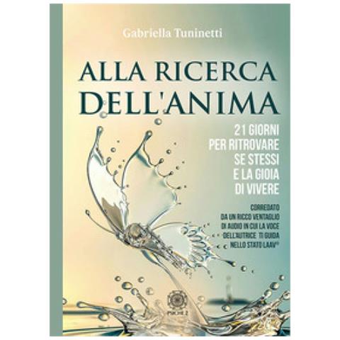 Gabriella Tuninetti - Alla Ricerca Dell'anima. 21 Giorni Per Ritrovare Se Stessi E La Gioia Di Vivere - Foto 2