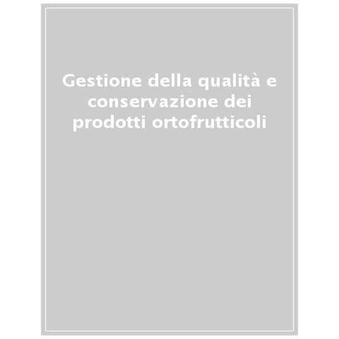 Giancarlo Colelli - Gestione della qualità e conservazione dei prodotti ortofrutticoli - Foto 1
