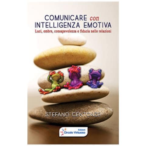 Stefano Centonze - Comunicare Con Intelligenza Emotiva. Luci, Ombre, Consapevolezza E Fiducia Nelle Relazioni - Foto 1