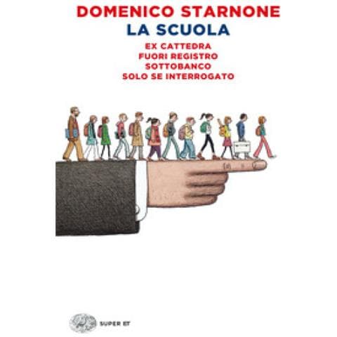 Domenico Starnone - La Scuola: Ex Cattedra-fuori Registro-sottobanco-solo Se Interrogato - Foto 1