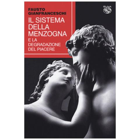 Fausto Gianfranceschi - Il Sistema Della Menzogna E La Degradazione Del Piacere - Foto 2