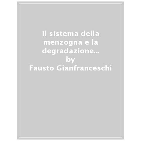 Fausto Gianfranceschi - Il Sistema Della Menzogna E La Degradazione Del Piacere - Foto 1
