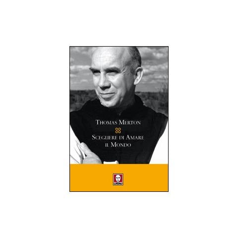 Thomas Merton - Scegliere di amare il mondo - Foto 1