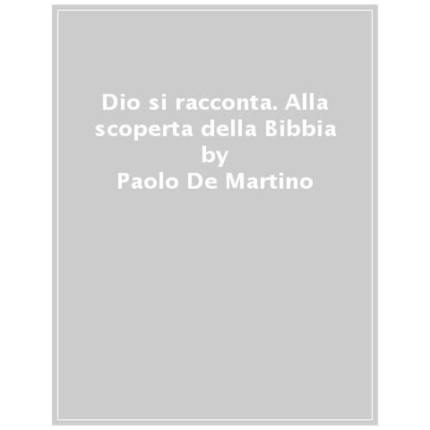 Paolo De Martino - Dio Si Racconta. Alla Scoperta Della Bibbia - Foto 1