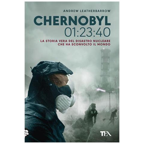 Andrew Leatherbarrow - Chernobyl 01:23:40. La Storia Vera Del Disastro Nucleare Che Ha Sconvolto Il Mondo - Foto 2