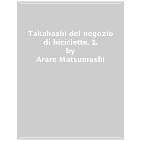 Arare Matsumushi - Takahashi Del Negozio Di Biciclette. Vol. 1 - Foto 1