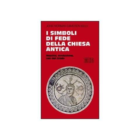 John N. Kelly - I simboli di fede della Chiesa antica. Nascita, evoluzione, uso del credo - Foto 1