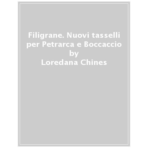 Loredana Chines - Filigrane. Nuovi Tasselli Per Petrarca E Boccaccio - Foto 1