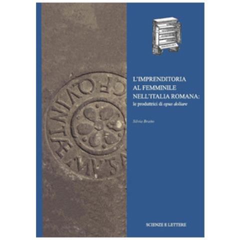 Silvia Braito - L'imprenditoria Al Femminile Nell'italia Romana: Le Produttrici Di Opus Doliare - Foto 1