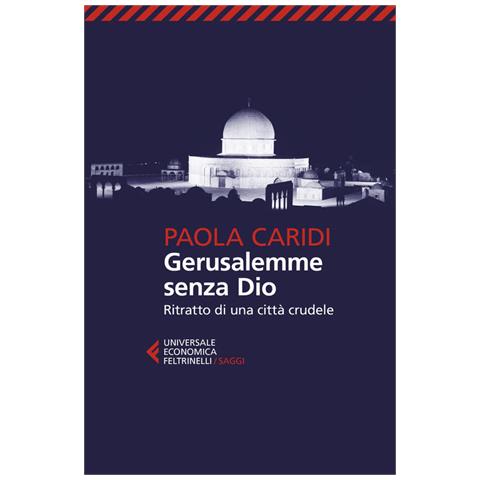 Paola Caridi - Gerusalemme Senza Dio. Ritratto Di Una Città Crudele - Foto 2
