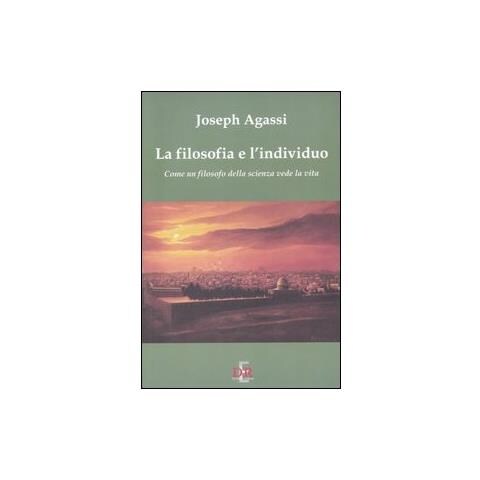 Joseph Agassi - La filosofia e l'individuo. Come un filosofo della scienza vede la vita - Foto 2