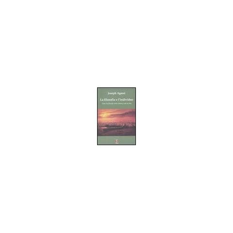 Joseph Agassi - La filosofia e l'individuo. Come un filosofo della scienza vede la vita - Foto 1