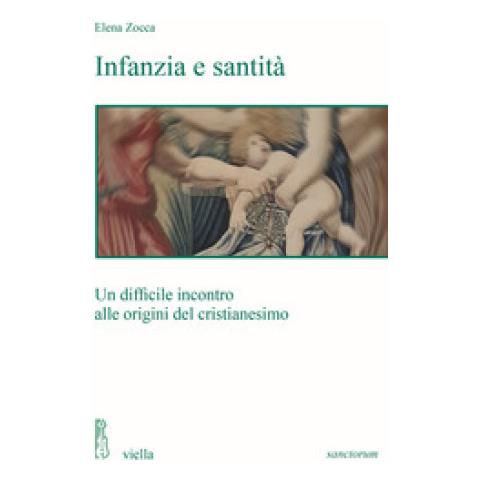 Elena Zocca - Infanzia E Santità. Un Difficile Incontro Alle Origini Del Cristianesimo - Foto 1