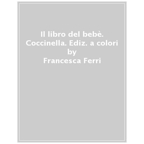 Francesca Ferri - Il Libro D Bebè. Coccinla. Ediz. A Colori - Foto 1