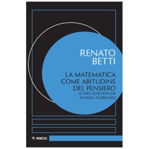 Renato Betti - La Matematica Come Abitudine Del Pensiero. Le Idee Scientifiche Di Pavel Florenskij - Foto 1
