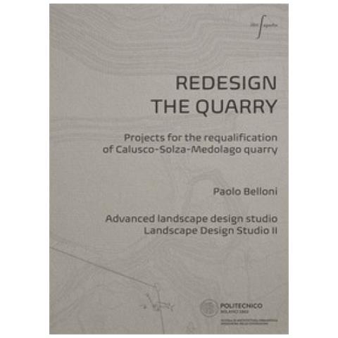 Redesign The Quarry. Projects For The Requalification Of Calusco-solza-medolago Quarry. Ediz. Italiana E Inglese - Foto 1