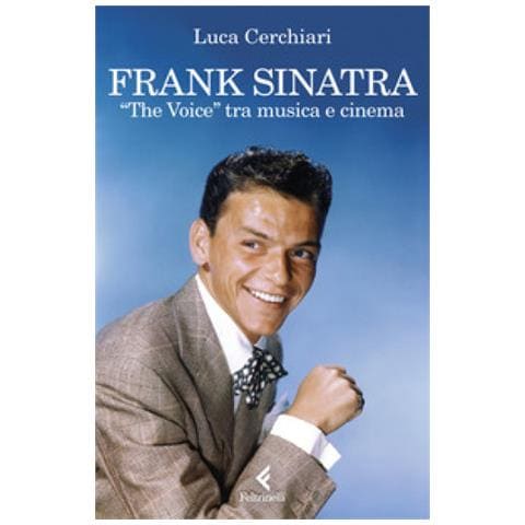 Luca Cerchiari - Frank Sinatra. «the Voice» Tra Musica E Cinema - Foto 1