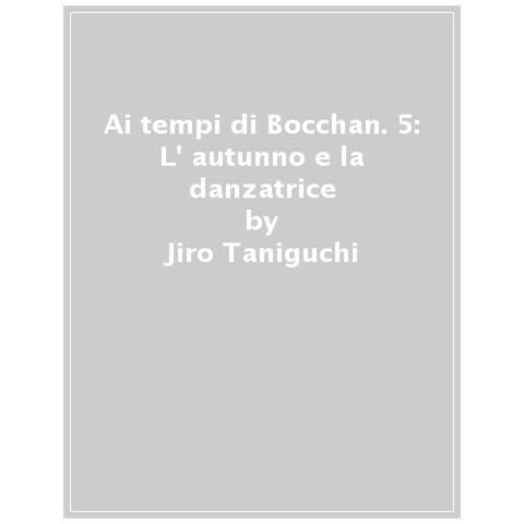 Jiro Taniguchi - Ai tempi di Bocchan. Vol. 5: L' autunno e la danzatrice - Foto 1