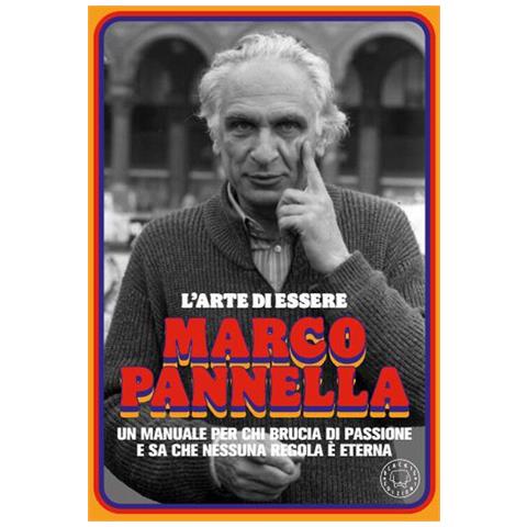 Patrizio Ruviglioni - L'arte di essere Marco Pannella. Un manuale per chi brucia di passione e sa che nessuna regola è eterna - Foto 1