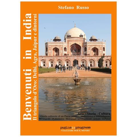 Stefano Russo - Benvenuti in India. Il triangolo d’oro: Delhi, Agra, Jaipur e dintorni. Guida culturale di un paese mistico, multietnico e interreligioso. Ediz. aggiornata 2024. Con Segnalibro - Foto 1