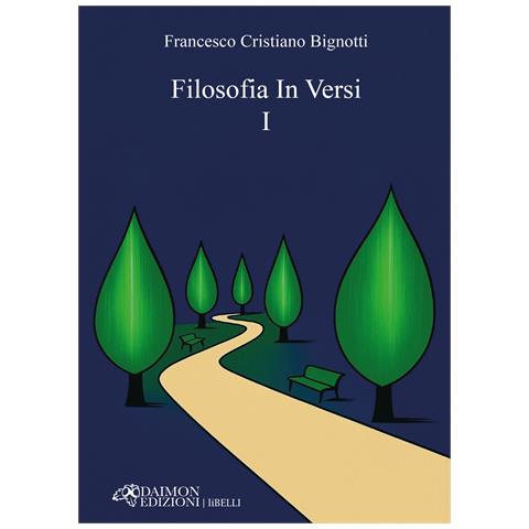 Francesco Cristiano Bignotti - Filosofia in versi I - Foto 1