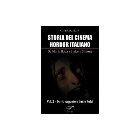Gordiano Lupi - Storia del cinema horror italiano. Da Mario Bava a Stefano Simone. Vol. 2: Dario Argento e Lucio Fulci - Foto 2