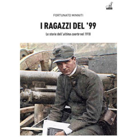 Fortunato Minniti - I Ragazzi Del '99. Le Storie Dell'«ultima Coorte» Nel 1918 - Foto 1