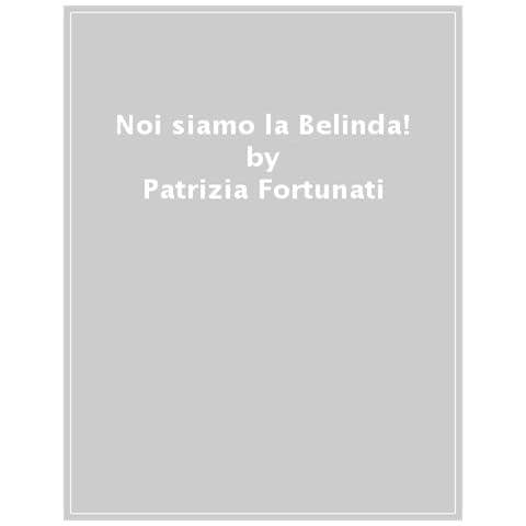Patrizia Fortunati - Noi Siamo La Belinda! - Foto 1