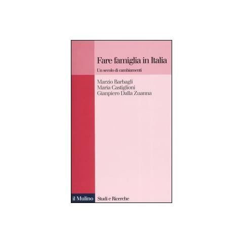 Marzio Barbagli - Fare famiglia in Italia. Un secolo di cambiamenti - Foto 1