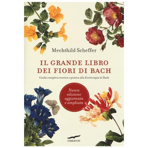 Mechthild Scheffer - Il grande libro dei fiori di Bach. Guida completa teorica e pratica alla floriterapia di Bach - Foto 2