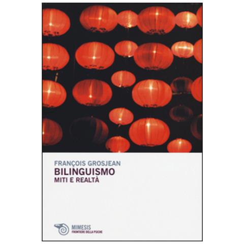 François Grosjean - Bilinguismo. Miti e realtà - Foto 2