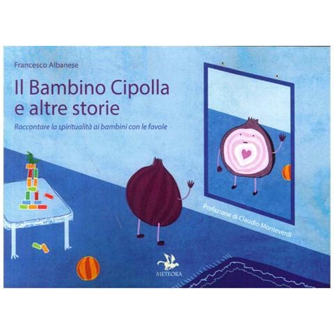 Francesco Albanese - Il bambino cipolla e altre storie. Raccontare la spiritualità ai bambini con le favole. Ediz. illustrata - Foto 1