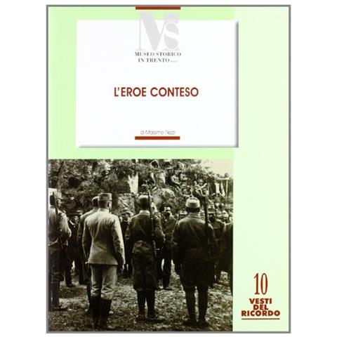 Massimo Tiezzi - L'eroe conteso. La costruzione del mito di Cesare Battisti negli anni 1916-1935 - Foto 2