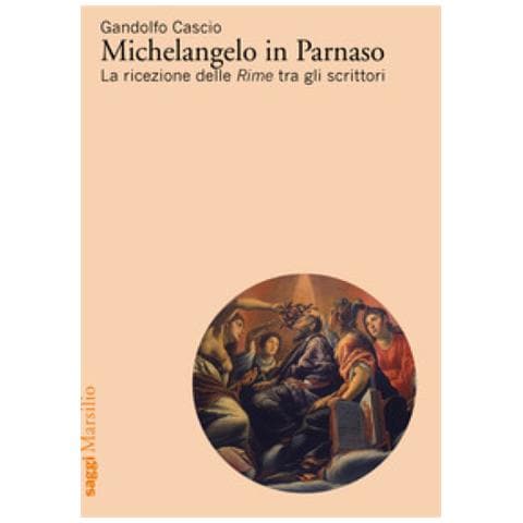 Gandolfo Cascio - Michelangelo In Parnaso. La Ricezione Delle Rime Tra Gli Scrittori - Foto 1