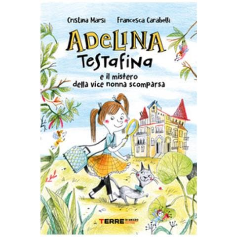Cristina Marsi - Adelina Testafina e il mistero della vice nonna scomparsa - Foto 1