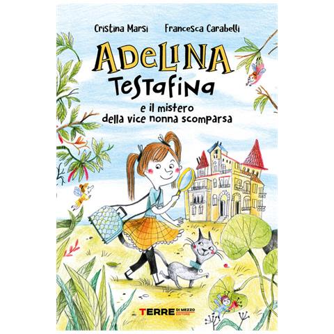 Cristina Marsi - Adelina Testafina e il mistero della vice nonna scomparsa - Foto 2
