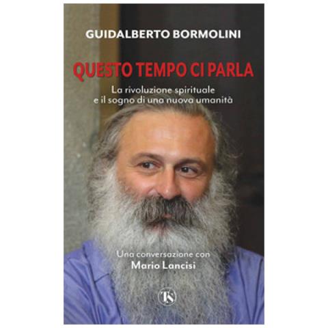 Guidalberto Bormolini - Questo tempo ci parla. La rivoluzione spirituale e il sogno di una nuova umanità - Foto 1