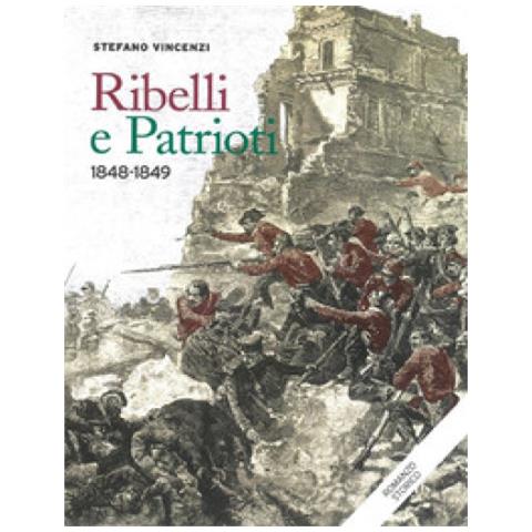 Stefano Vincenzi - Ribelli E Patrioti. 1848-1849 - Foto 1