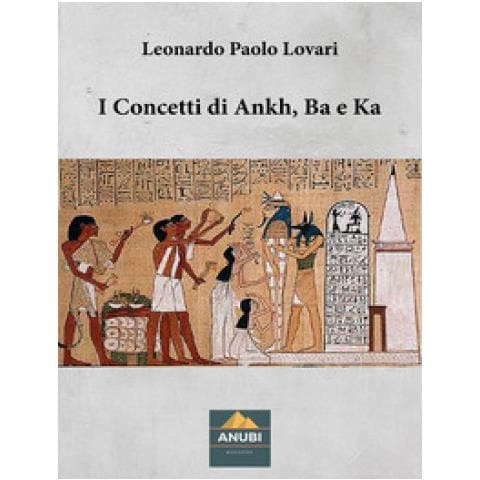 Leonardo Paolo Lovari - I Concetti Di Ankh, Ba E Ka - Foto 1