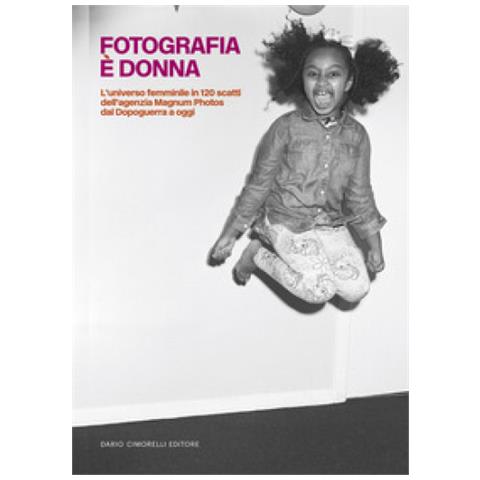 Monica Poggi - Fotografia è donna. L'universo femminile in 120 scatti dell'agenzia Magnum Photos dal Dopoguerra a oggi - Foto 1